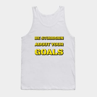 BE STUBBORN ABOUT YOUR GOALS WHITE Tank Top